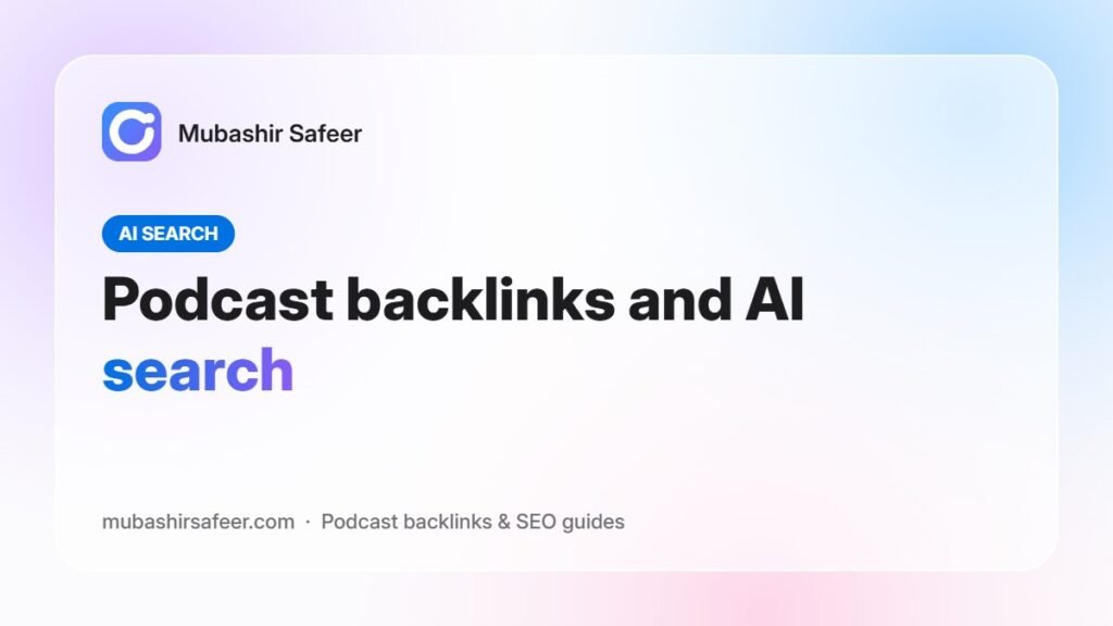 Podcast backlinks and AI search — Mubashir Safeer