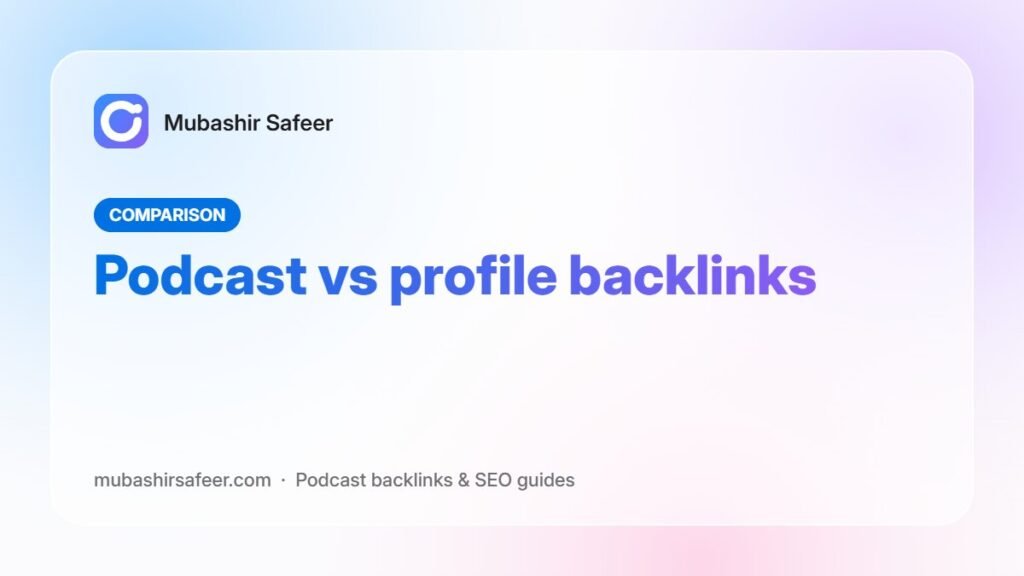 Podcast vs profile backlinks — Mubashir Safeer